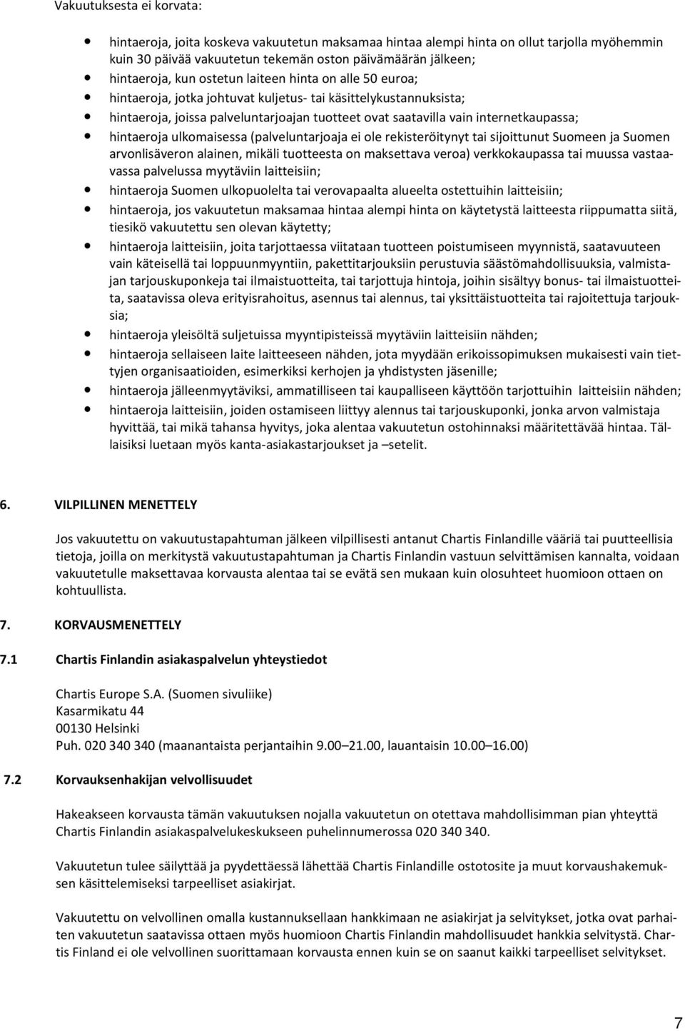 hintaeroja ulkomaisessa (palveluntarjoaja ei ole rekisteröitynyt tai sijoittunut Suomeen ja Suomen arvonlisäveron alainen, mikäli tuotteesta on maksettava veroa) verkkokaupassa tai muussa vastaavassa