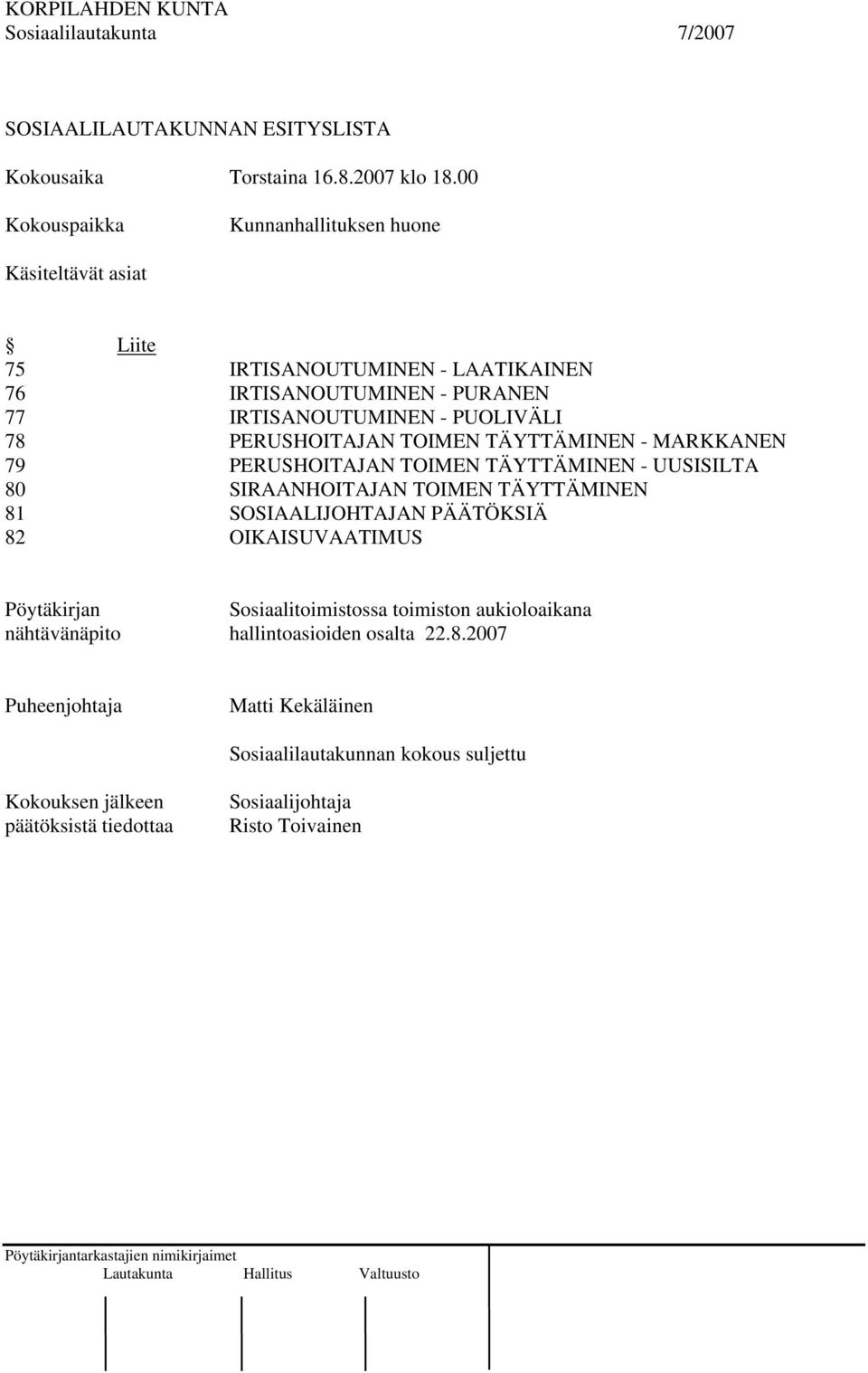 PERUSHOITAJAN TOIMEN TÄYTTÄMINEN - MARKKANEN 79 PERUSHOITAJAN TOIMEN TÄYTTÄMINEN - UUSISILTA 80 SIRAANHOITAJAN TOIMEN TÄYTTÄMINEN 81 SOSIAALIJOHTAJAN PÄÄTÖKSIÄ 82