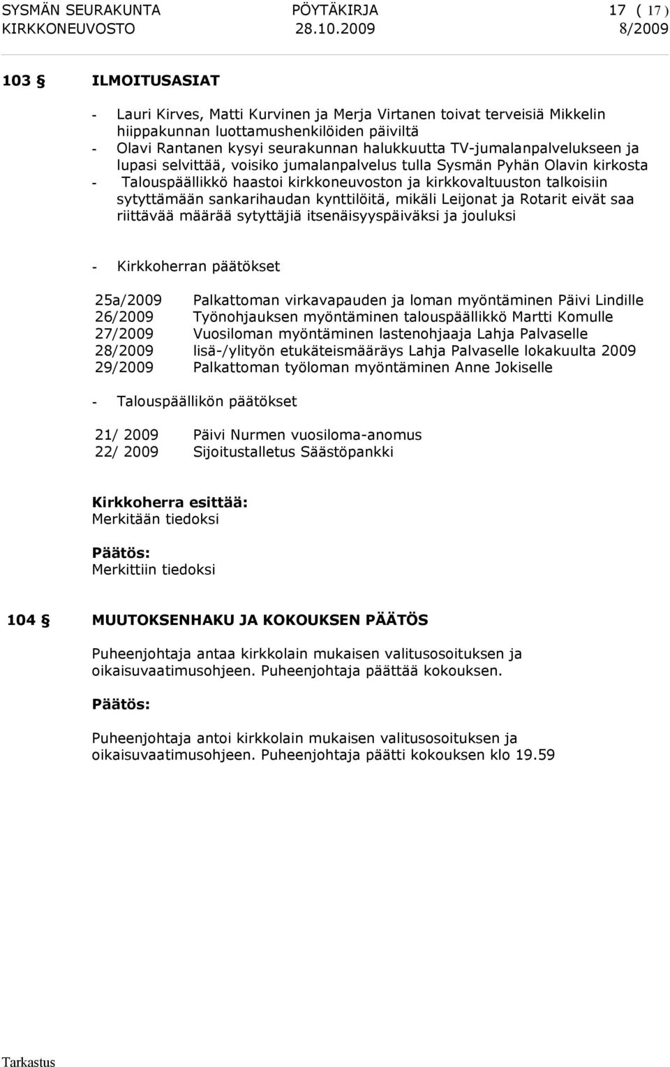 sytyttämään sankarihaudan kynttilöitä, mikäli Leijonat ja Rotarit eivät saa riittävää määrää sytyttäjiä itsenäisyyspäiväksi ja jouluksi - Kirkkoherran päätökset 25a/2009 Palkattoman virkavapauden ja