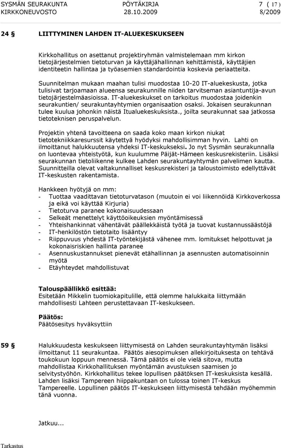 Suunnitelman mukaan maahan tulisi muodostaa 10-20 IT-aluekeskusta, jotka tulisivat tarjoamaan alueensa seurakunnille niiden tarvitseman asiantuntija-avun tietojärjestelmäasioissa.