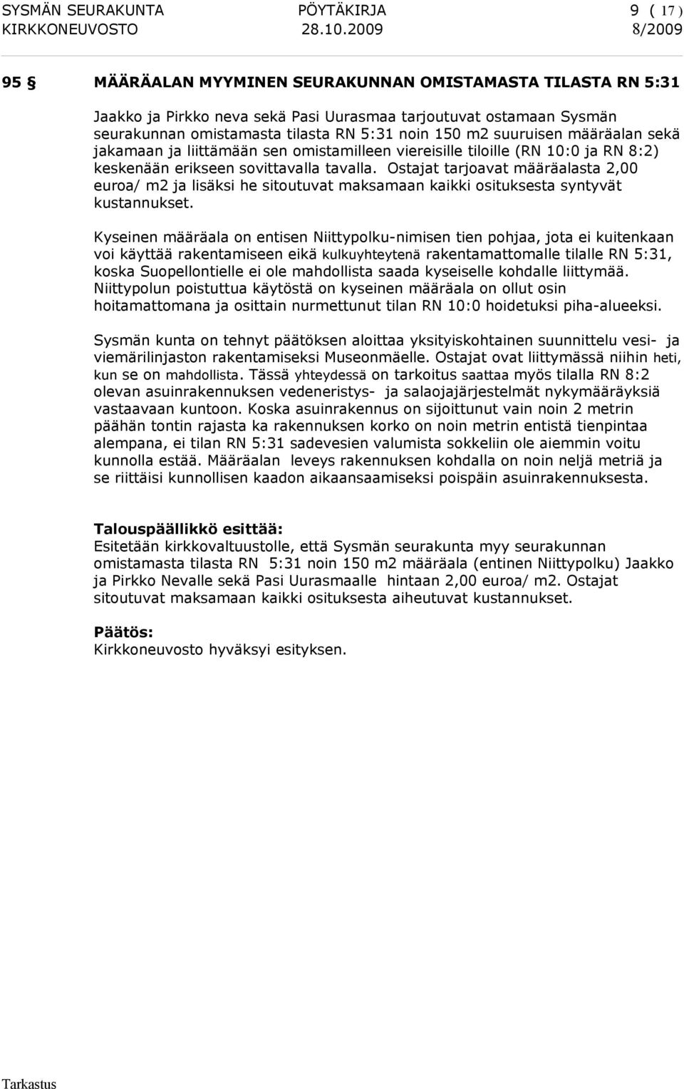Ostajat tarjoavat määräalasta 2,00 euroa/ m2 ja lisäksi he sitoutuvat maksamaan kaikki osituksesta syntyvät kustannukset.