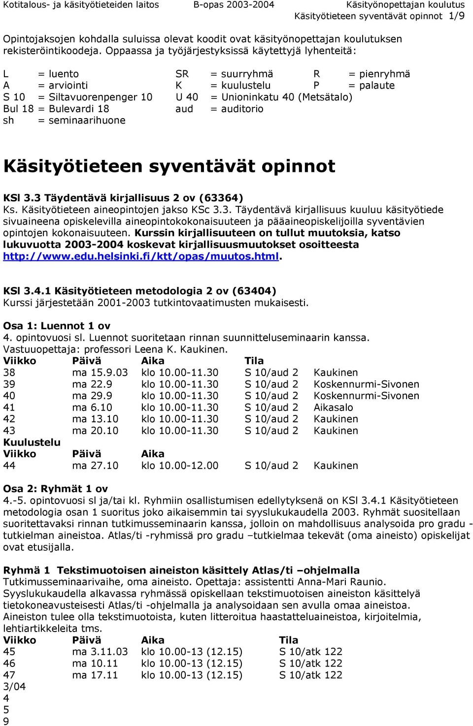 18 = Bulevardi 18 aud = auditorio sh = seminaarihuone Käsityötieteen syventävät opinnot KSl 3.