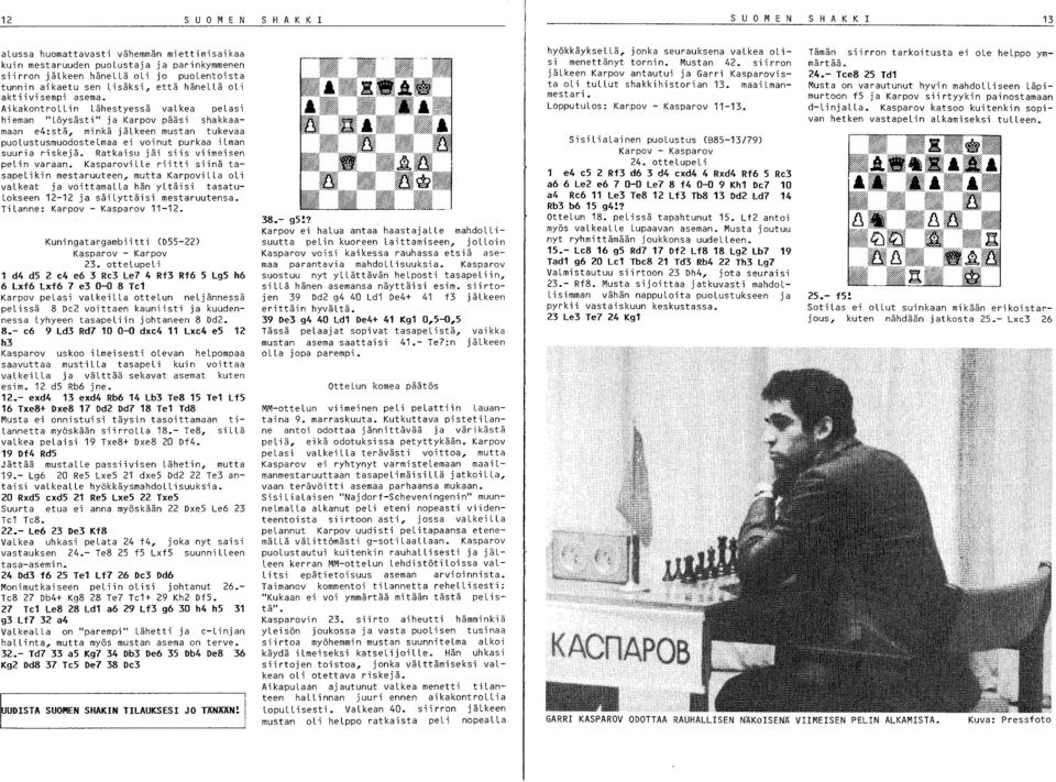 Aikakontrollin Lähestyessä valkea pelasi hi eman "Löysäst i" ja Karpov pääs i sha kkaamaan e4:stä, minkä jälkeen mustan tukevaa puolustusmuodostelmaa ei voinut purkaa ilman suuria riskejä.