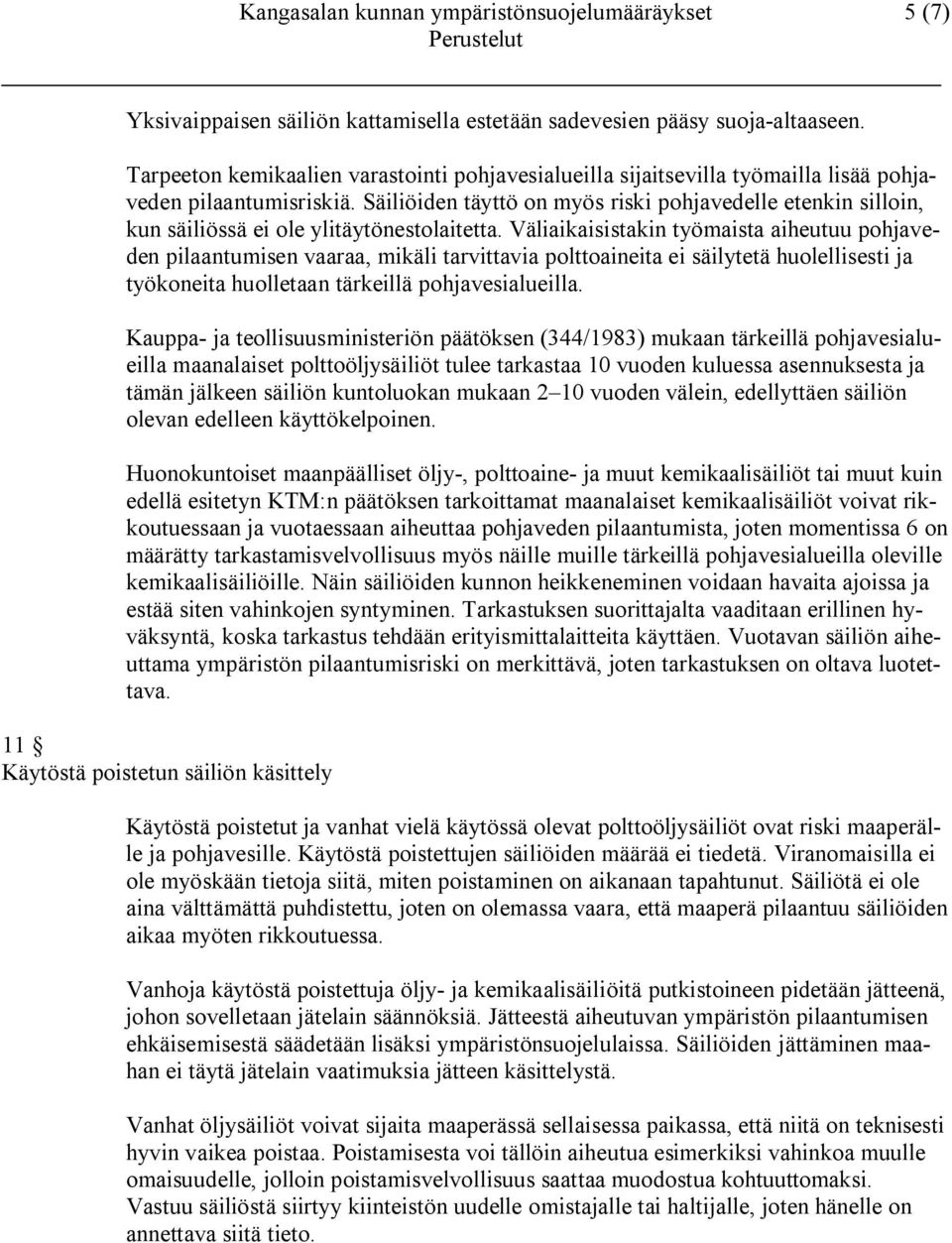 Säiliöiden täyttö on myös riski pohjavedelle etenkin silloin, kun säiliössä ei ole ylitäytönestolaitetta.