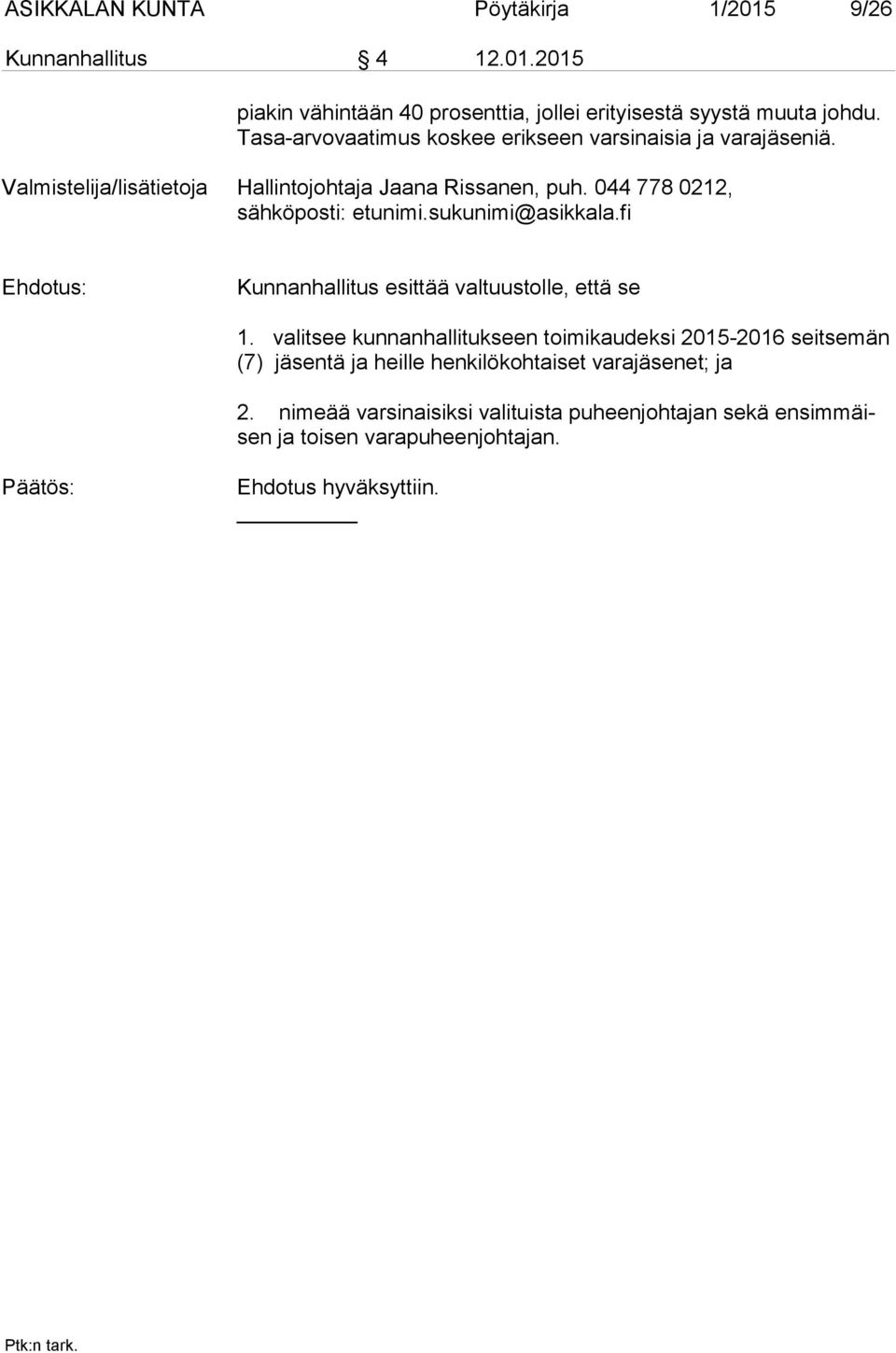 044 778 0212, sähköposti: etunimi.sukunimi@asikkala.fi Ehdotus: Kunnanhallitus esittää valtuustolle, että se 1.