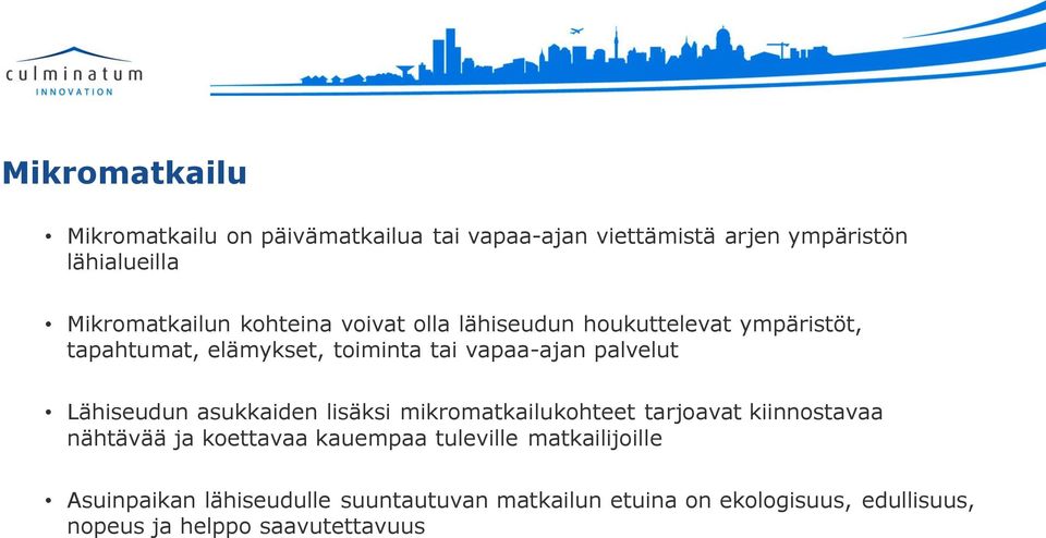 Lähiseudun asukkaiden lisäksi mikromatkailukohteet tarjoavat kiinnostavaa nähtävää ja koettavaa kauempaa tuleville