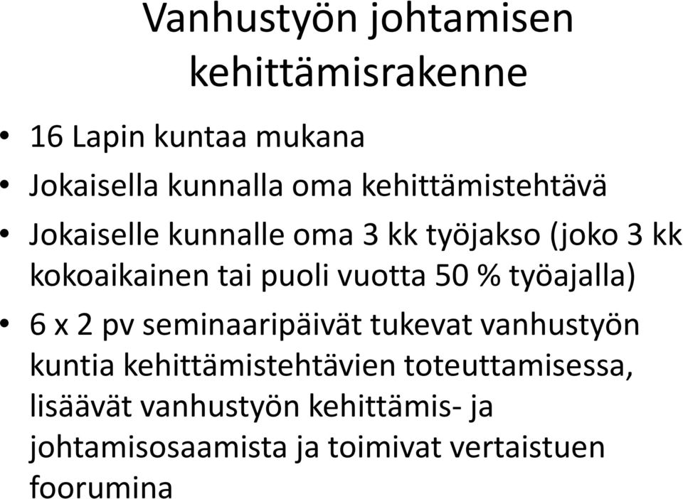 vuotta 50 % työajalla) 6 x 2 pv seminaaripäivät tukevat vanhustyön kuntia kehittämistehtävien