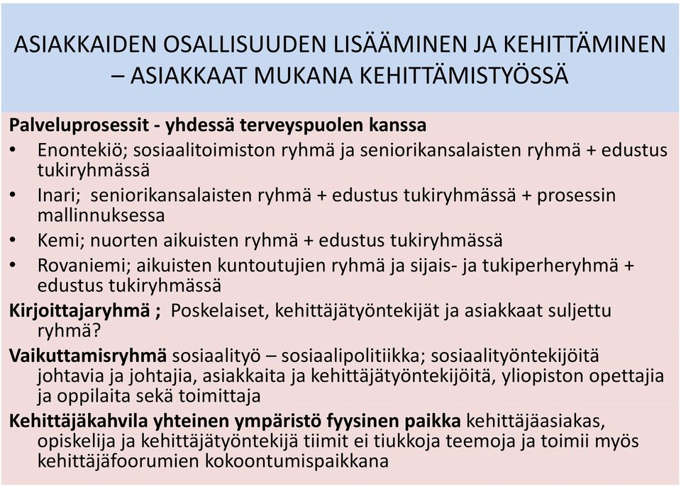 ryhmäjasijais sijais jatukiperheryhmä + edustus tukiryhmässä Kirjoittajaryhmä ; Poskelaiset, kehittäjätyöntekijät ja asiakkaat suljettu ryhmä?