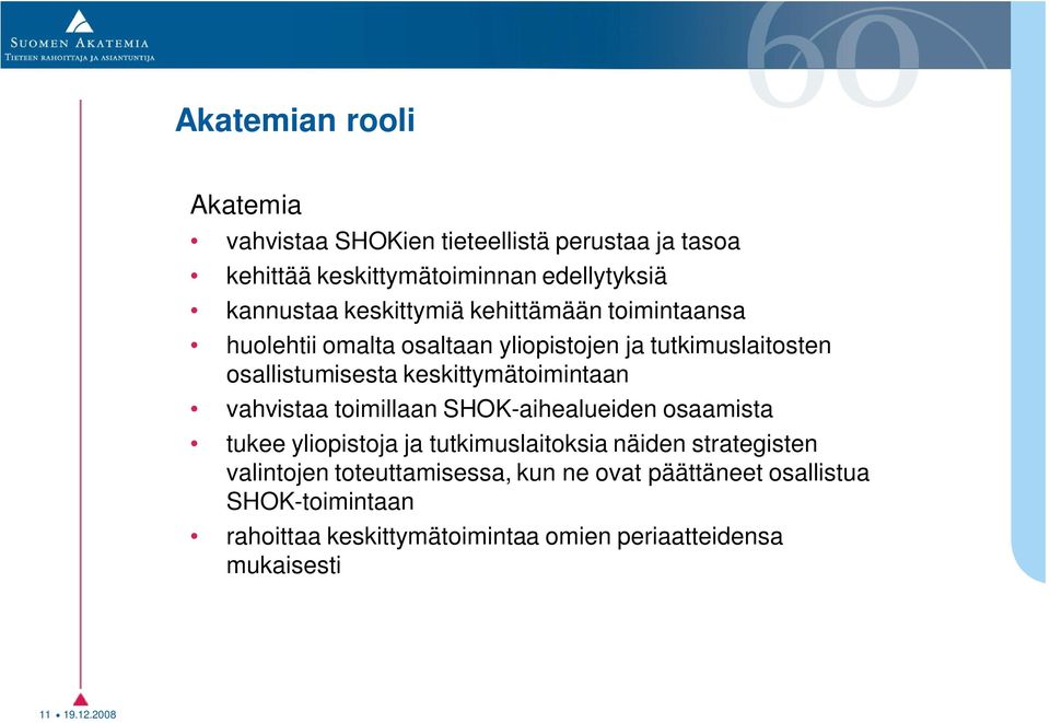 keskittymätoimintaan vahvistaa toimillaan SHOK-aihealueiden osaamista tukee yliopistoja ja tutkimuslaitoksia näiden strategisten