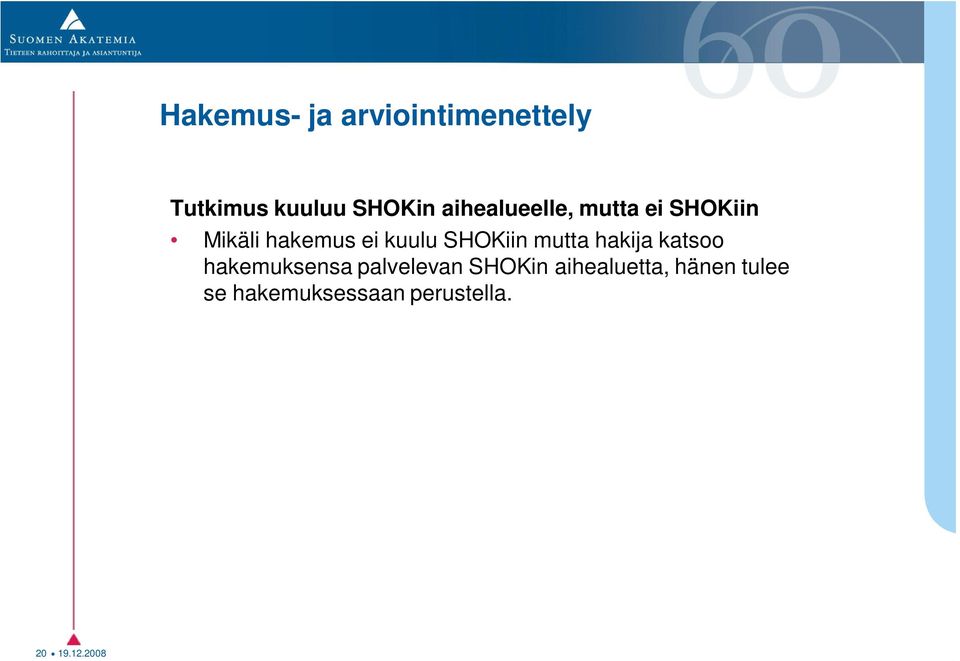 SHOKiin mutta hakija katsoo hakemuksensa palvelevan SHOKin