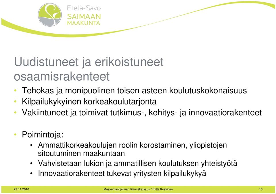 Ammattikorkeakoulujen roolin korostaminen, yliopistojen sitoutuminen maakuntaan Vahvistetaan lukion ja ammatillisen