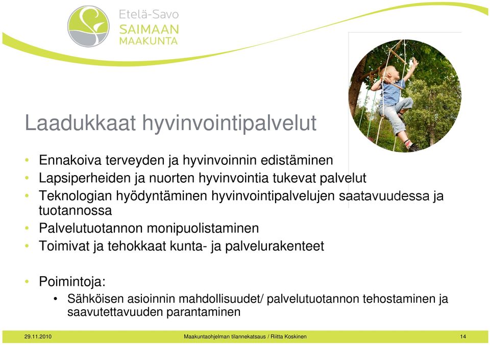 monipuolistaminen Toimivat ja tehokkaat kunta- ja palvelurakenteet Poimintoja: Sähköisen asioinnin mahdollisuudet/