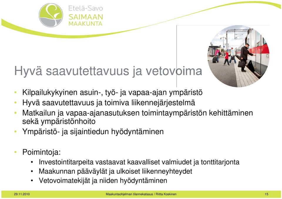 sijaintiedun hyödyntäminen Poimintoja: Investointitarpeita vastaavat kaavalliset valmiudet ja tonttitarjonta Maakunnan