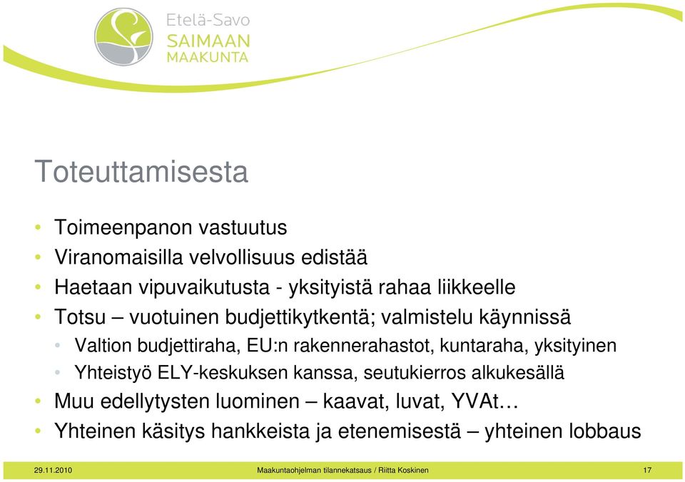 kuntaraha, yksityinen Yhteistyö ELY-keskuksen kanssa, seutukierros alkukesällä Muu edellytysten luominen kaavat,