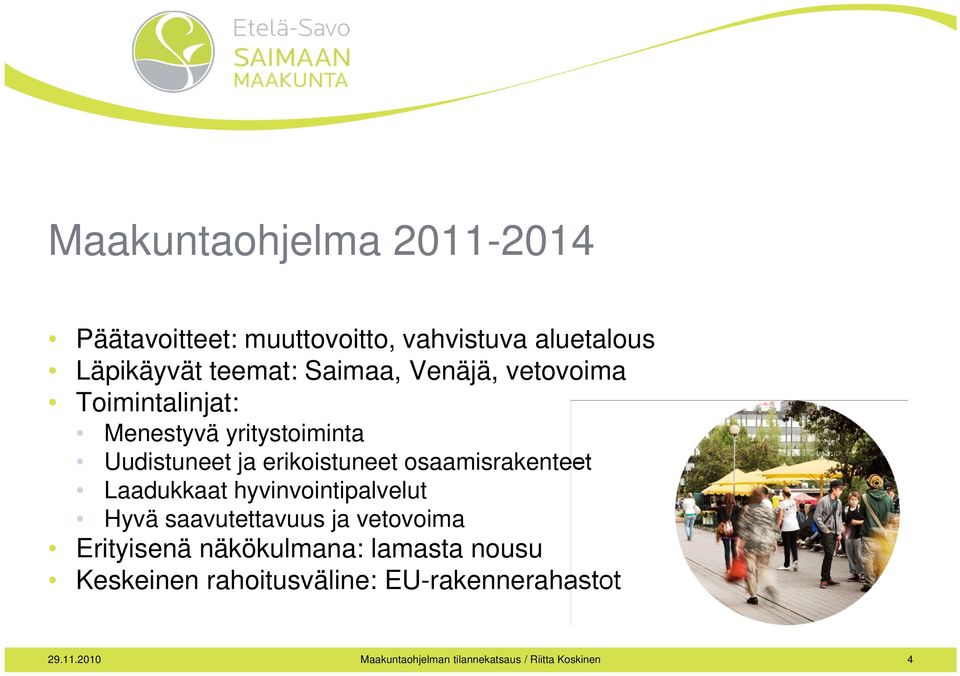Laadukkaat hyvinvointipalvelut Hyvä saavutettavuus ja vetovoima Erityisenä näkökulmana: lamasta nousu