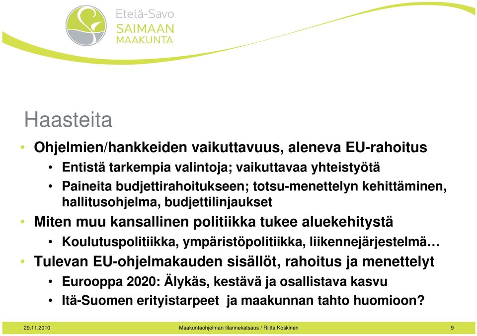 aluekehitystä Koulutuspolitiikka, ympäristöpolitiikka, liikennejärjestelmä Tulevan EU-ohjelmakauden sisällöt, rahoitus ja menettelyt