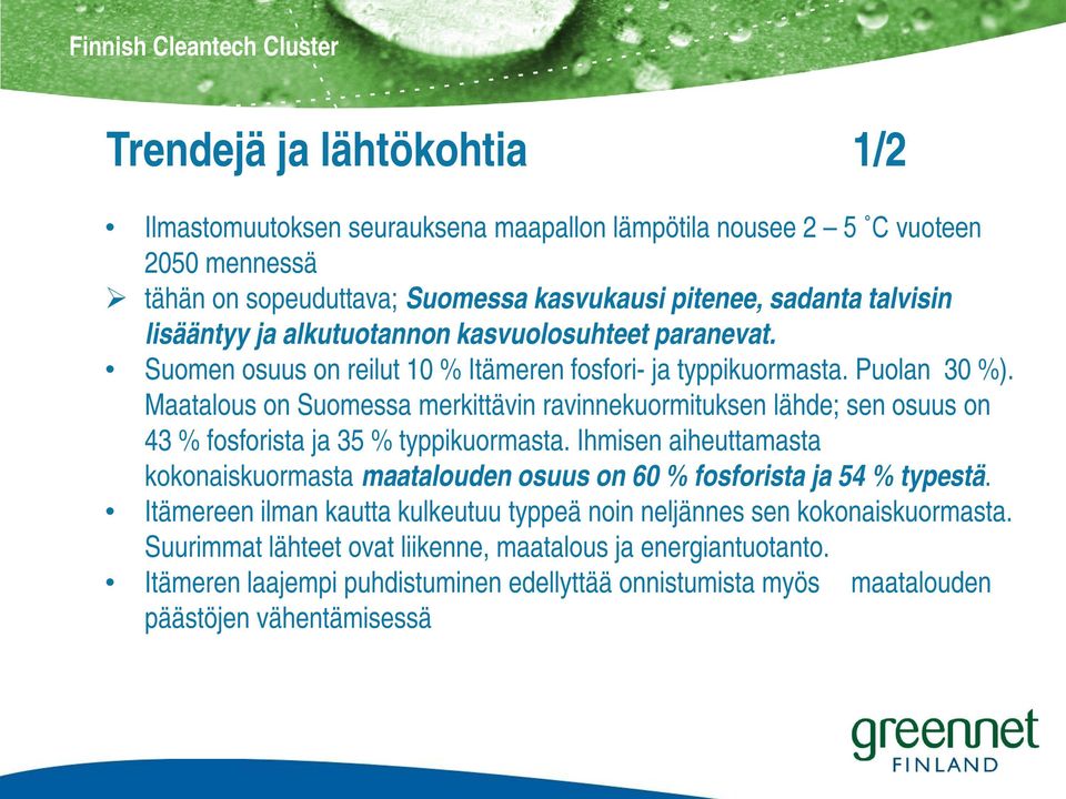 Maatalous on Suomessa merkittävin ravinnekuormituksen lähde; sen osuus on 43 % fosforista ja 35 % typpikuormasta.