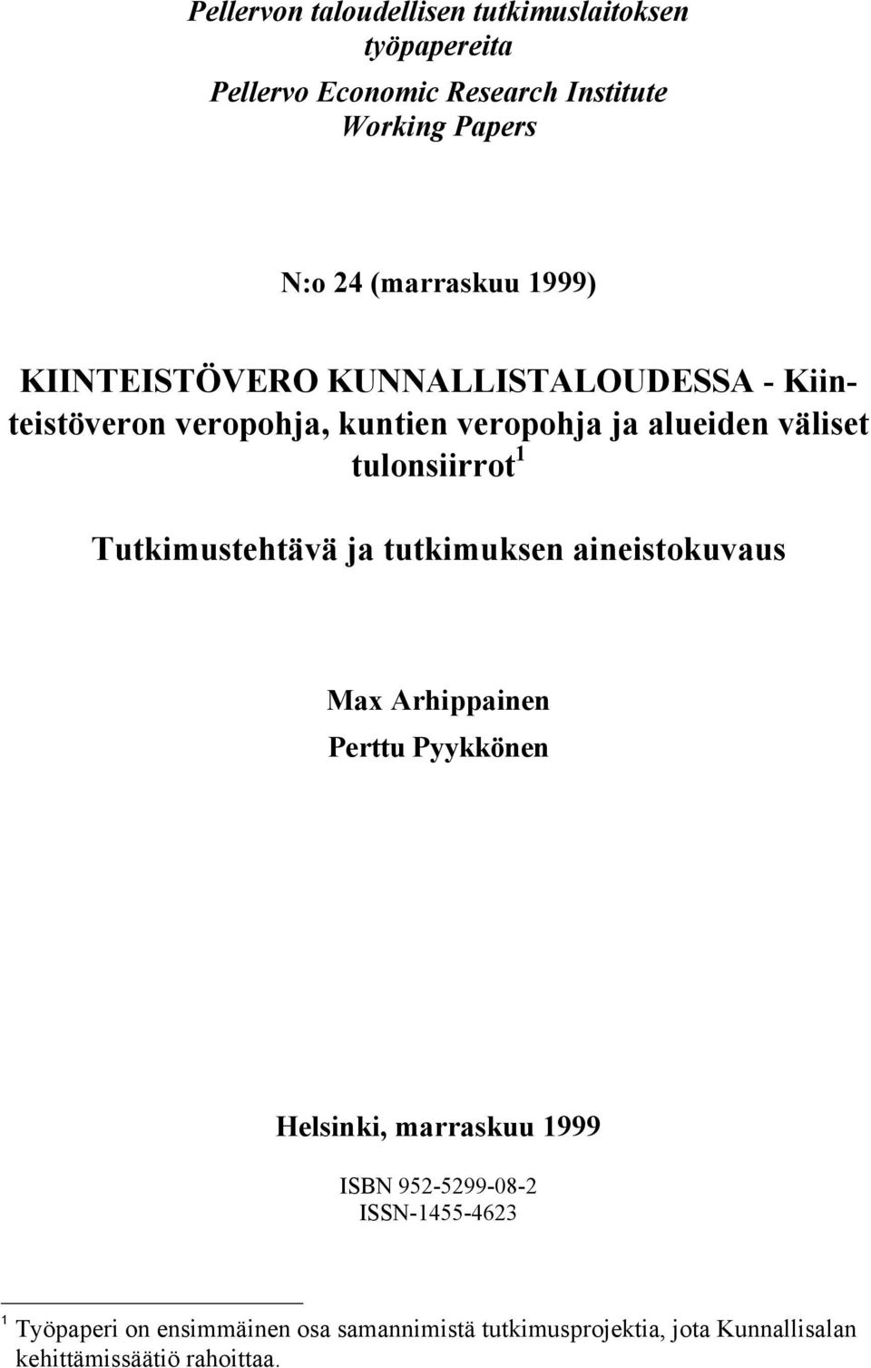 tulonsiirrot 1 Tutkimustehtävä ja tutkimuksen aineistokuvaus Max Arhippainen Perttu Pyykkönen Helsinki, marraskuu 1999 ISBN