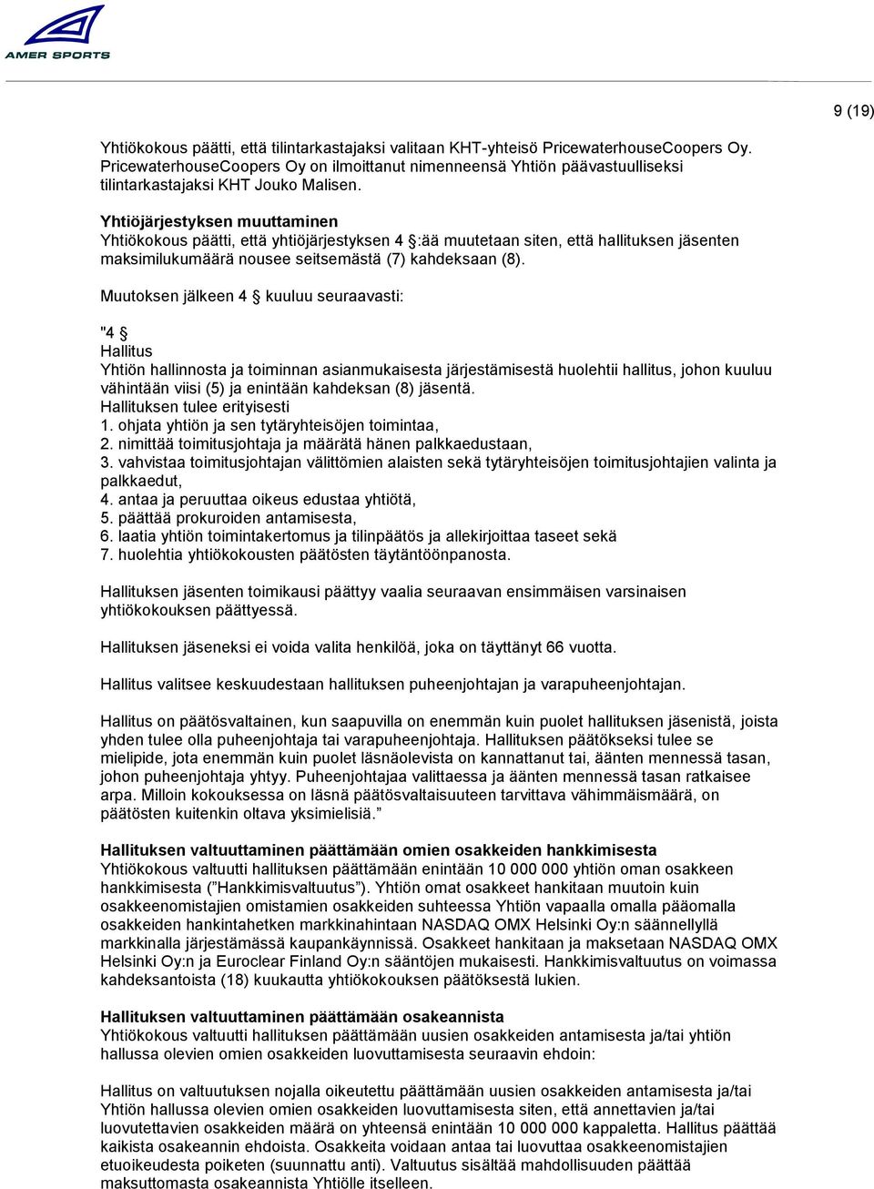 Yhtiöjärjestyksen muuttaminen Yhtiökokous päätti, että yhtiöjärjestyksen 4 :ää muutetaan siten, että hallituksen jäsenten maksimilukumäärä nousee seitsemästä (7) kahdeksaan (8).