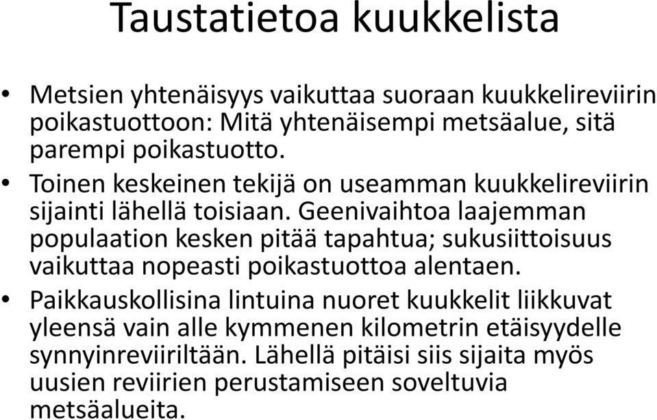 Geenivaihtoa laajemman populaation kesken k pitää tapahtua; sukusiittoisuus i vaikuttaa nopeasti poikastuottoa alentaen.