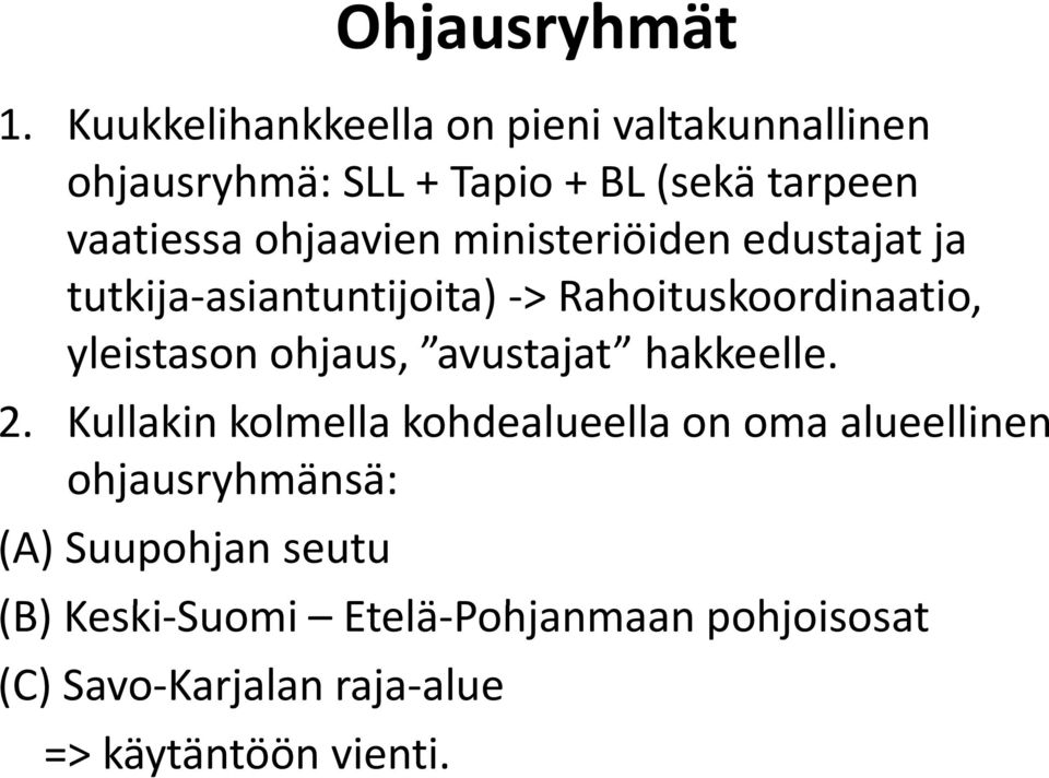 ohjaavien ministeriöiden edustajat ja tutkija asiantuntijoita) > Rahoituskoordinaatio, yleistason ohjaus,