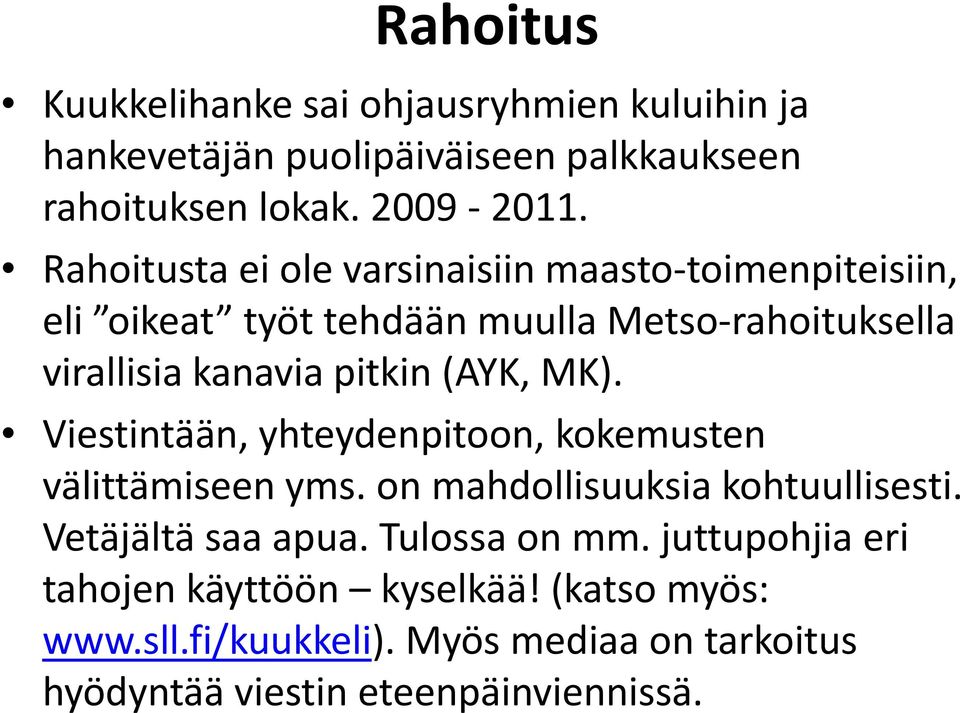 pitkin (AYK, MK). Viestintään, yhteydenpitoon, kokemusten välittämiseen i yms. on mahdollisuuksia i kohtuullisesti. ti Vetäjältä saa apua.