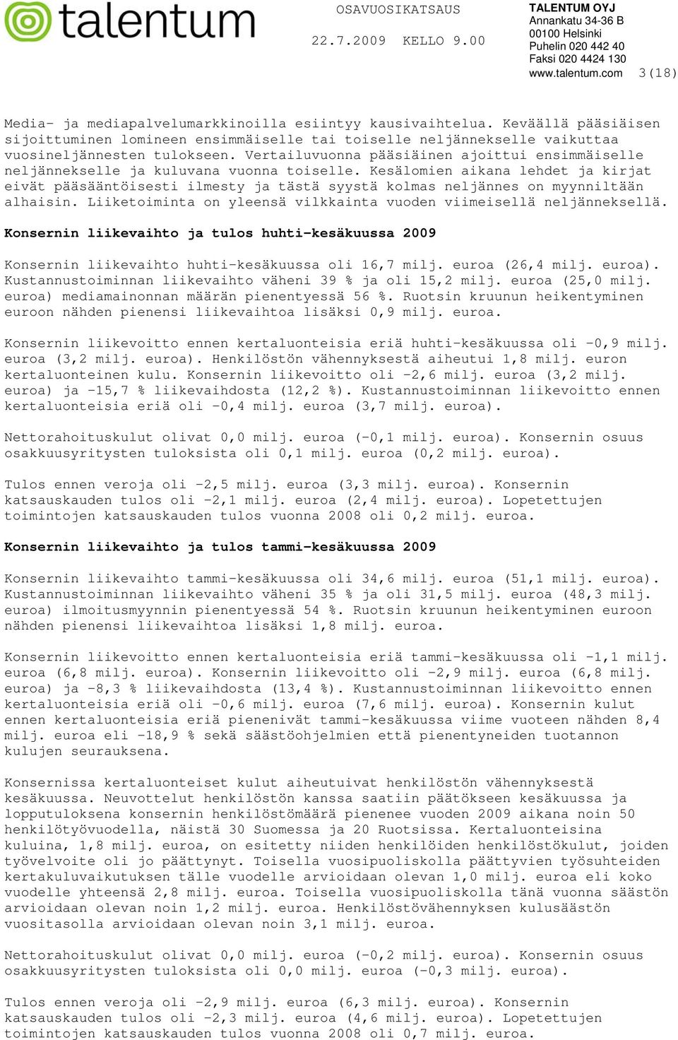 Vertailuvuonna pääsiäinen ajoittui ensimmäiselle neljännekselle ja kuluvana vuonna toiselle.