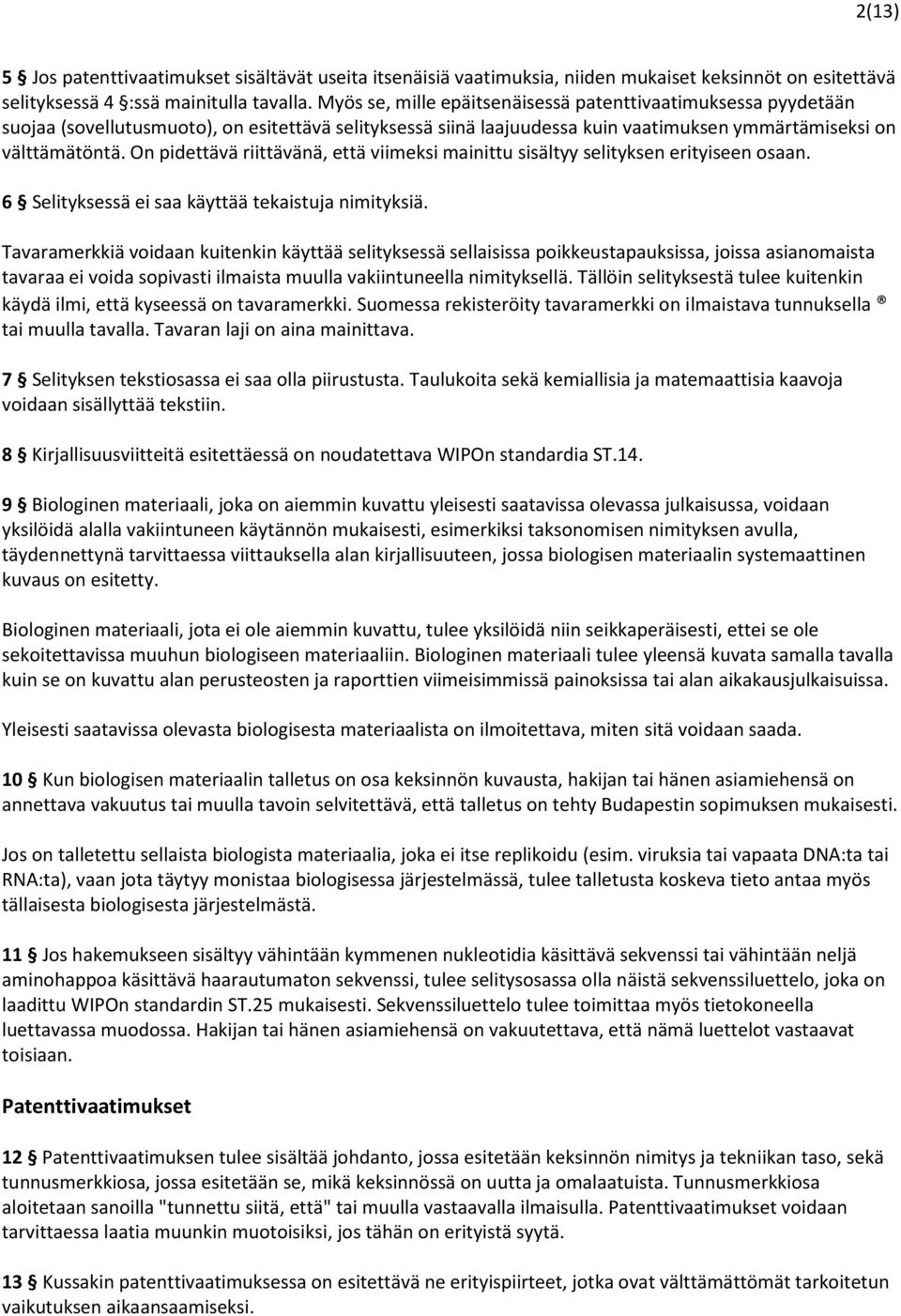 On pidettävä riittävänä, että viimeksi mainittu sisältyy selityksen erityiseen osaan. 6 Selityksessä ei saa käyttää tekaistuja nimityksiä.