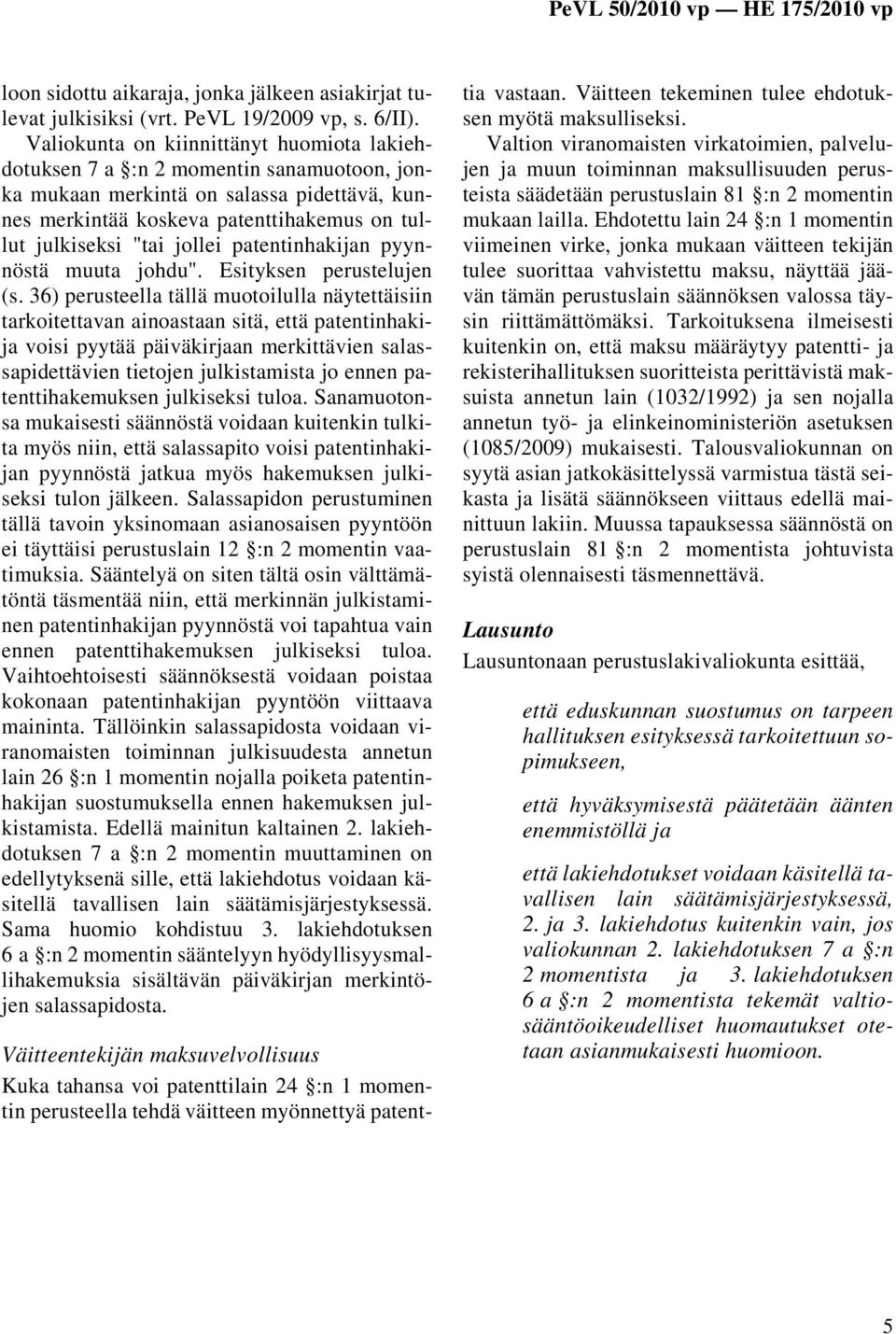 patentinhakijan pyynnöstä muuta johdu". Esityksen perustelujen (s.