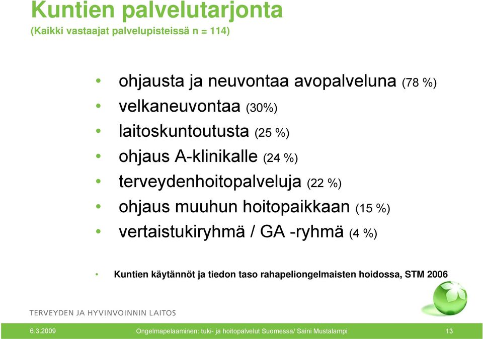 ohjaus muuhun hoitopaikkaan (15 %) vertaistukiryhmä / GA -ryhmä (4 %) Kuntien käytännöt ja tiedon taso