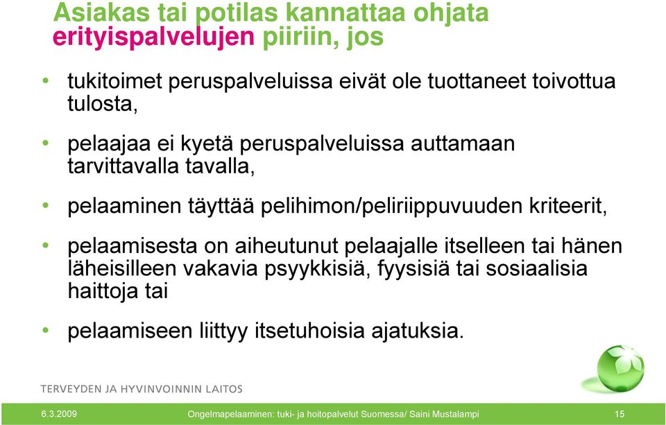 kriteerit, pelaamisesta on aiheutunut pelaajalle itselleen tai hänen läheisilleen vakavia psyykkisiä, fyysisiä tai sosiaalisia