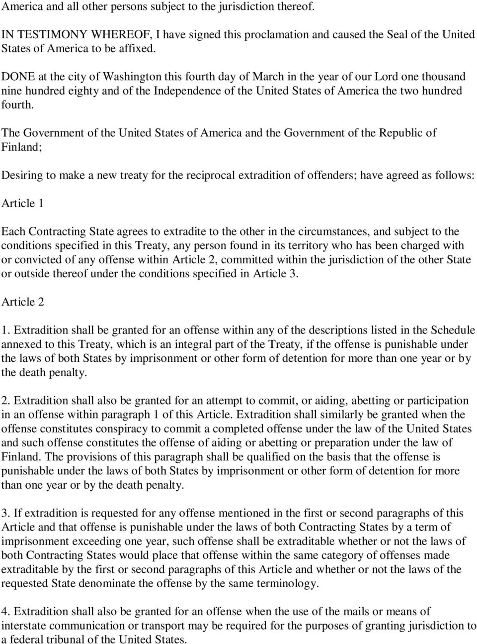 The Government of the United States of America and the Government of the Republic of Finland; Desiring to make a new treaty for the reciprocal extradition of offenders; have agreed as follows: