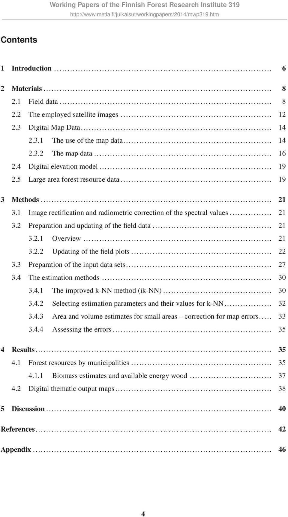 .. 21 3.2.1 Overview... 21 3.2.2 Updating of the field plots... 22 3.3 Preparation of the input data sets... 27 3.4 The estimation methods... 30 3.4.1 The improved k-nn method (ik-nn)... 30 3.4.2 Selecting estimation parameters and their values for k-nn.