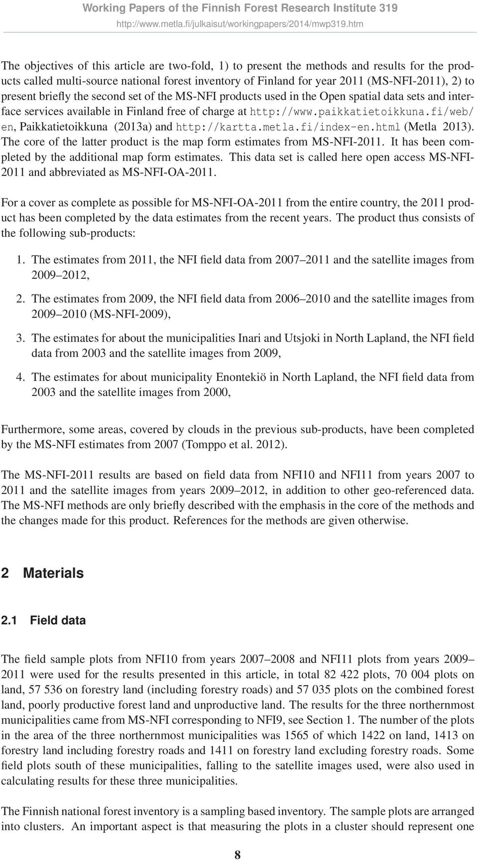fi/web/ en, Paikkatietoikkuna (2013a) and http://kartta.metla.fi/index-en.html (Metla 2013). The core of the latter product is the map form estimates from MS-NFI-2011.
