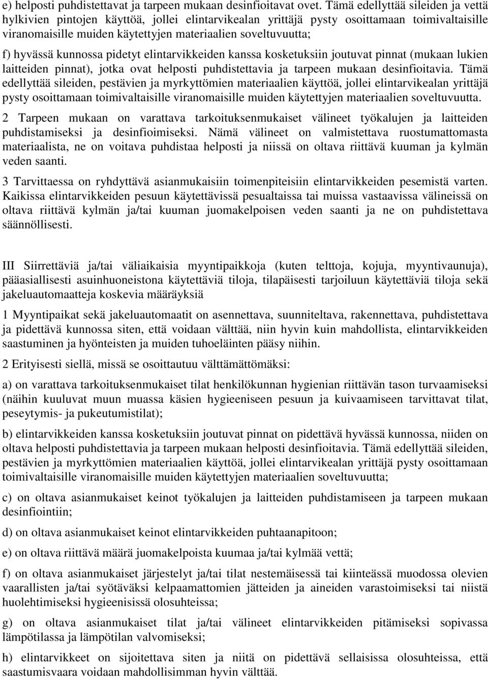 hyvässä kunnossa pidetyt elintarvikkeiden kanssa kosketuksiin joutuvat pinnat (mukaan lukien laitteiden pinnat), jotka ovat helposti puhdistettavia ja tarpeen mukaan desinfioitavia.