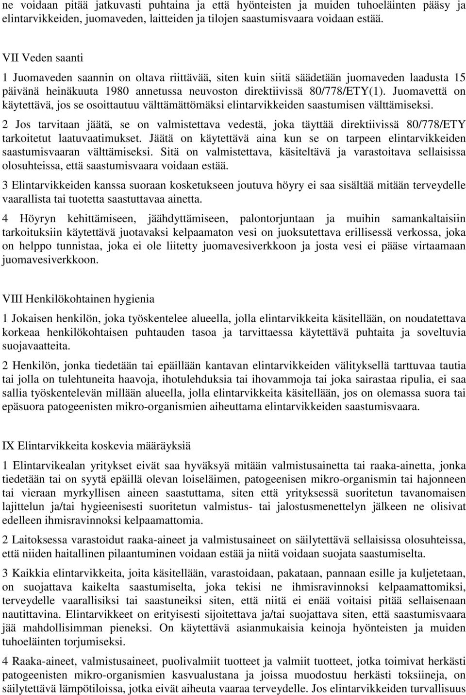 Juomavettä on käytettävä, jos se osoittautuu välttämättömäksi elintarvikkeiden saastumisen välttämiseksi.