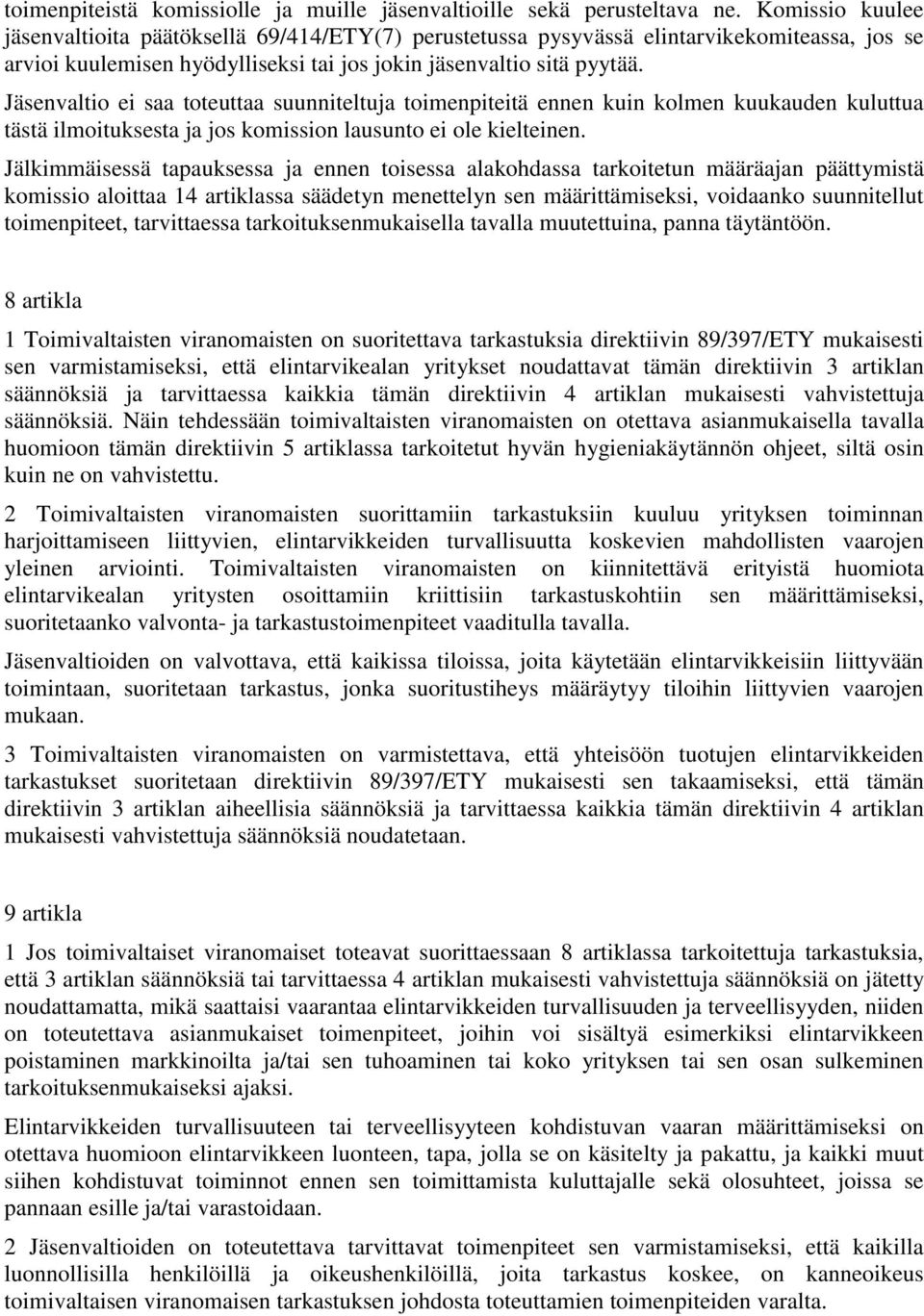 Jäsenvaltio ei saa toteuttaa suunniteltuja toimenpiteitä ennen kuin kolmen kuukauden kuluttua tästä ilmoituksesta ja jos komission lausunto ei ole kielteinen.