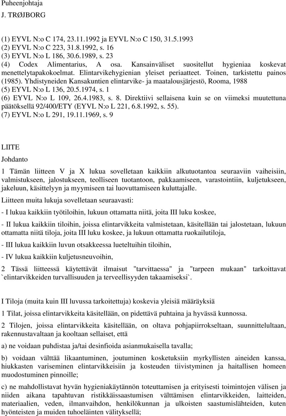 Yhdistyneiden Kansakuntien elintarvike- ja maatalousjärjestö, Rooma, 1988 (5) EYVL N:o L 136, 20.5.1974, s. 1 (6) EYVL N:o L 109, 26.4.1983, s. 8.