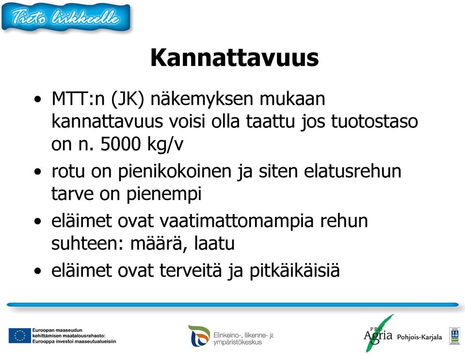 5000 kg/v rotu on pienikokoinen ja siten elatusrehun tarve on