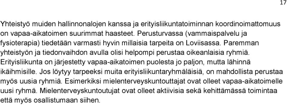 Paremman yhteistyön ja tiedonvaihdon avulla olisi helpompi perustaa oikeanlaisia ryhmiä.