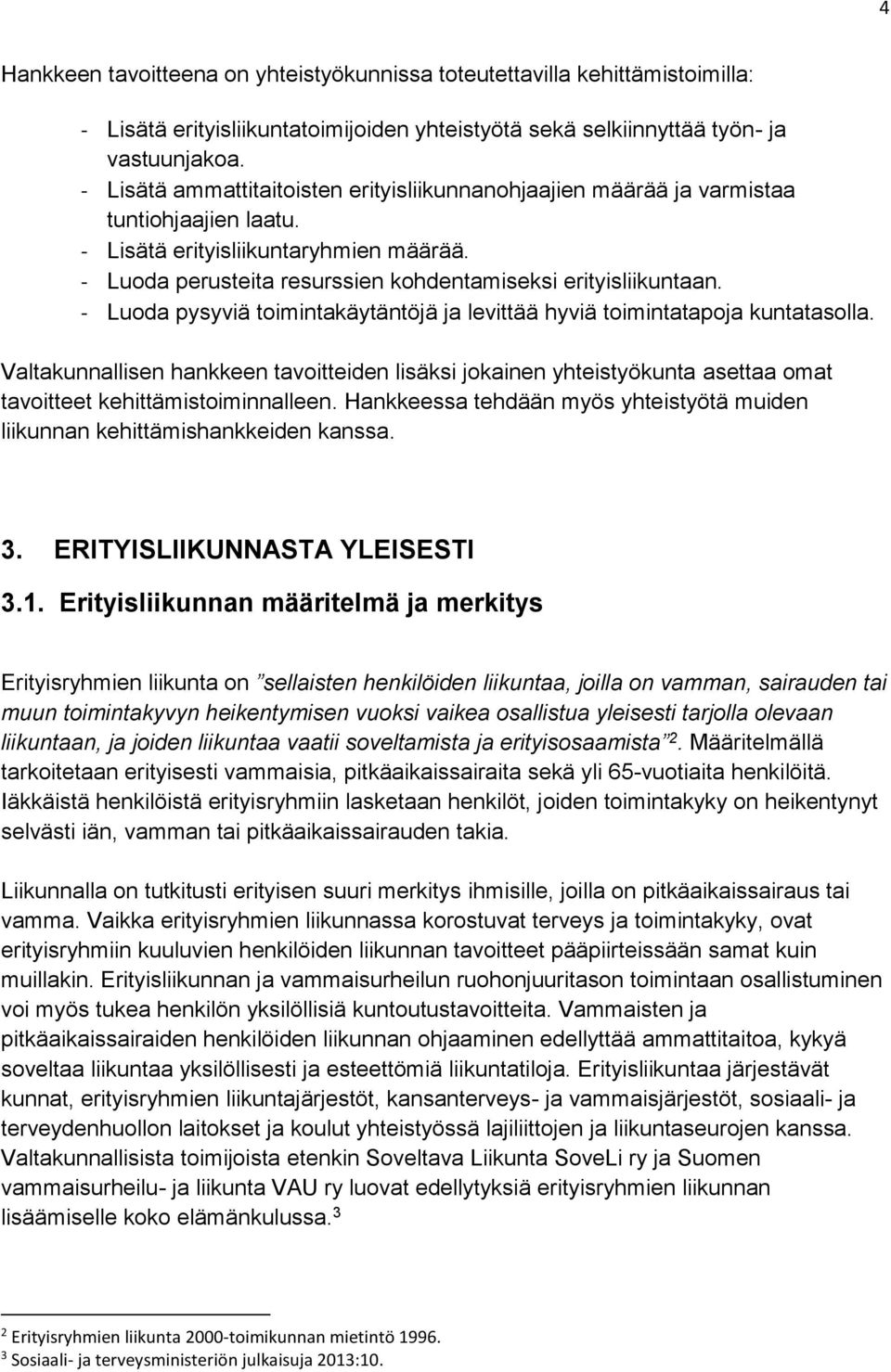 - Luoda pysyviä toimintakäytäntöjä ja levittää hyviä toimintatapoja kuntatasolla.