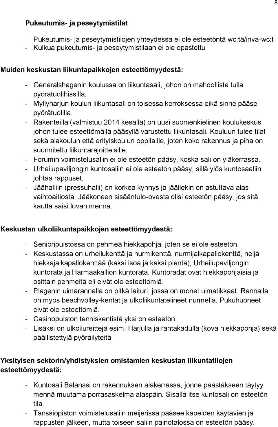 - Myllyharjun koulun liikuntasali on toisessa kerroksessa eikä sinne pääse pyörätuolilla.