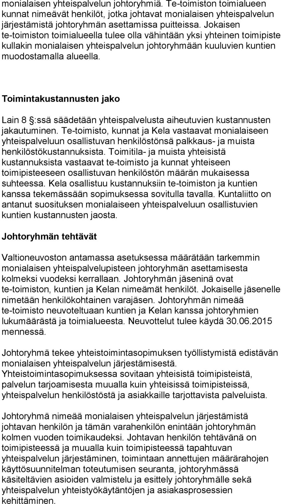 Toimintakustannusten jako Lain 8 :ssä säädetään yhteispalvelusta aiheutuvien kustannusten jakautuminen.