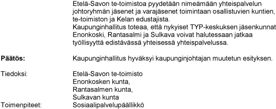 Kaupunginhallitus toteaa, että nykyiset TYP-keskuksen jäsenkunnat Enonkoski, Rantasalmi ja Sulkava voivat halutessaan jatkaa