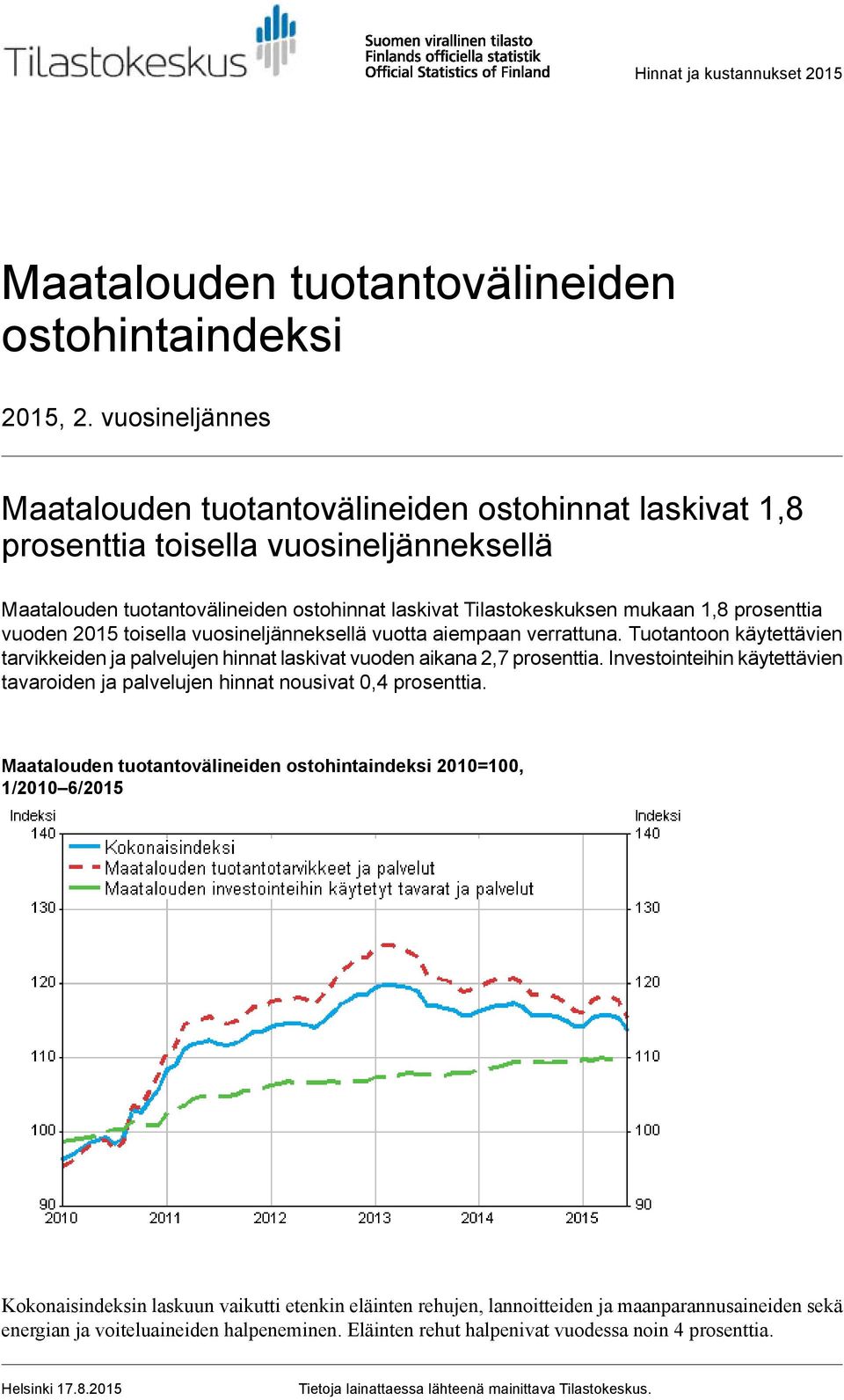 vuoden 2015 toisella vuosineljänneksellä vuotta aiempaan verrattuna. Tuotantoon käytettävien tarvikkeiden ja palvelujen hinnat laskivat vuoden aikana 2,7 prosenttia.