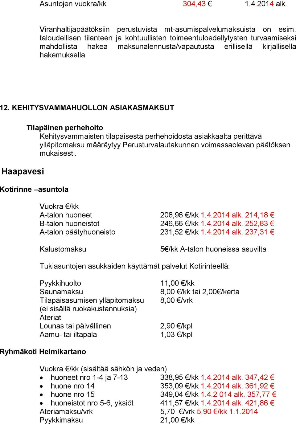 KEHITYSVAMMAHUOLLON ASIAKASMAKSUT Haapavesi Tilapäinen perhehoito Kehitysvammaisten tilapäisestä perhehoidosta asiakkaalta perittävä ylläpitomaksu määräytyy Perusturvalautakunnan voimassaolevan