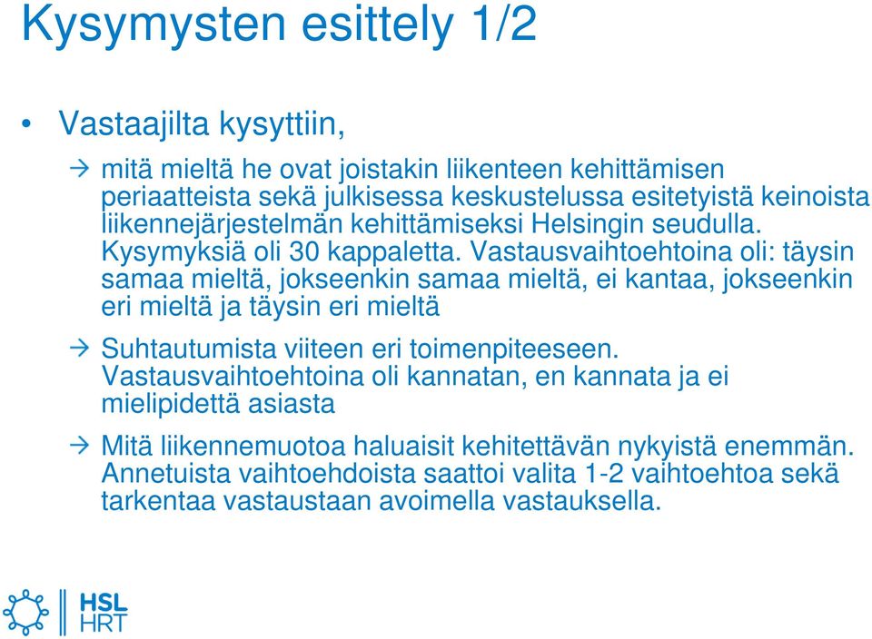 Vastausvaihtoehtoina oli: täysin samaa mieltä, jokseenkin samaa mieltä, ei kantaa, jokseenkin eri mieltä ja täysin eri mieltä Suhtautumista viiteen eri