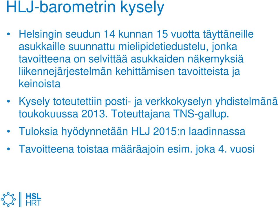 kehittämisen tavoitteista ja keinoista Kysely toteutettiin posti- ja verkkokyselyn yhdistelmänä