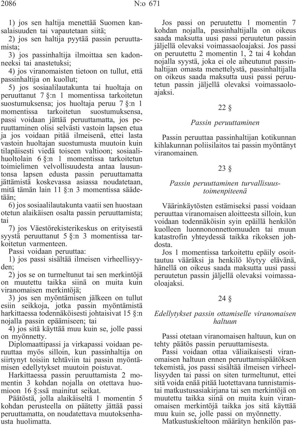 momentissa tarkoitetun suostumuksensa, passi voidaan jättää peruuttamatta, jos peruuttaminen olisi selvästi vastoin lapsen etua ja jos voidaan pitää ilmeisenä, ettei lasta vastoin huoltajan