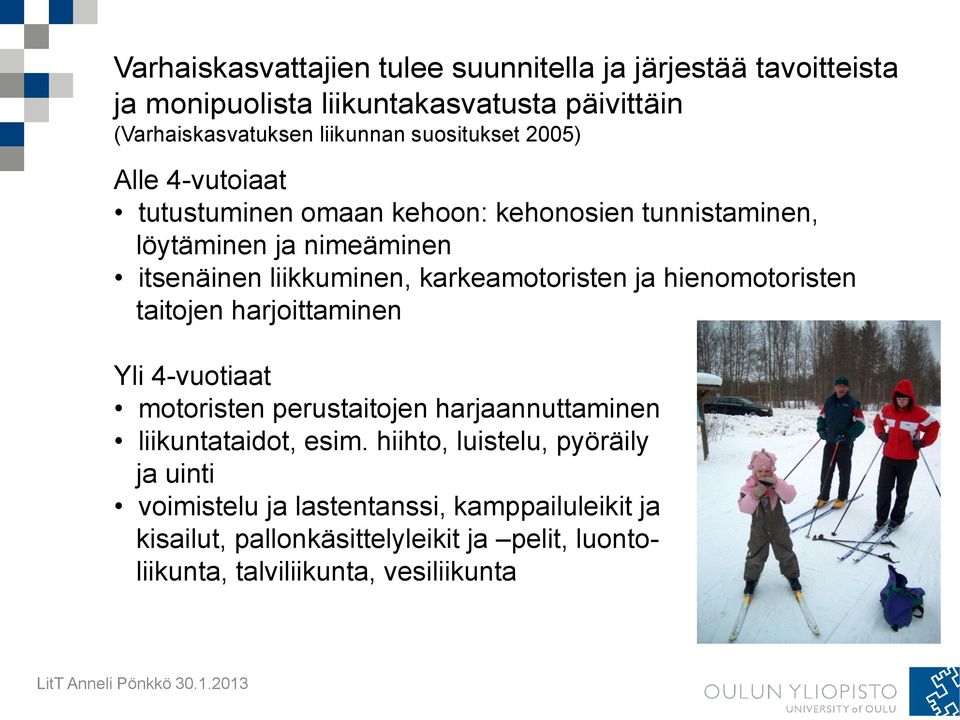 karkeamotoristen ja hienomotoristen taitojen harjoittaminen Yli 4-vuotiaat motoristen perustaitojen harjaannuttaminen liikuntataidot, esim.